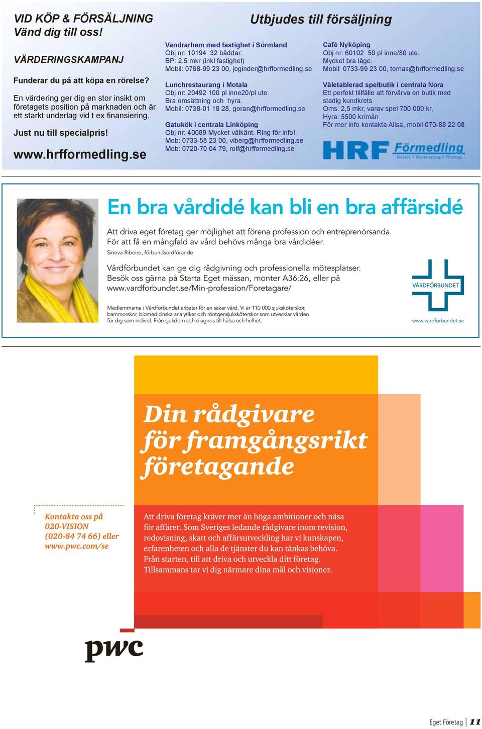 se Vandrarhem med fastighet i Sörmland Obj nr: 10194 32 bäddar. BP: 2,5 mkr (inkl fastighet) Mobil: 0768-99 23 00, joginder@hrfformedling.