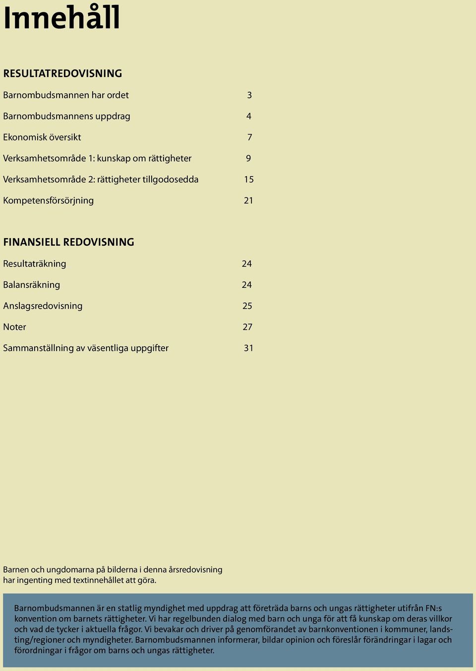 denna årsredovisning har ingenting med textinnehållet att göra.