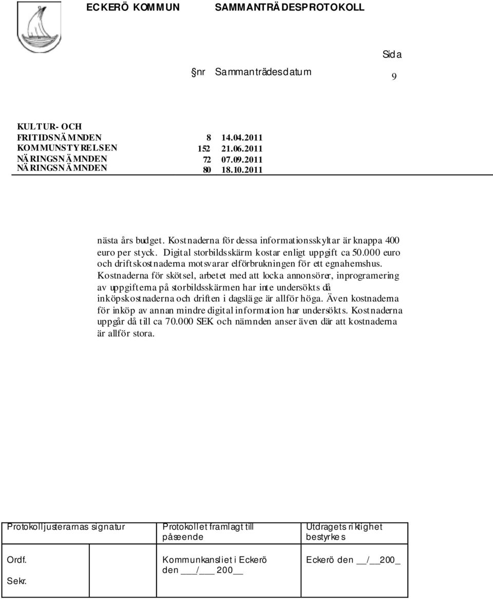 000 euro och driftskostnaderna motsvarar elförbrukningen för ett egnahemshus.