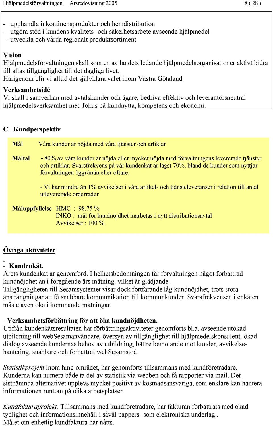 Härigenom blir vi alltid det självklara valet inom Västra Götaland.