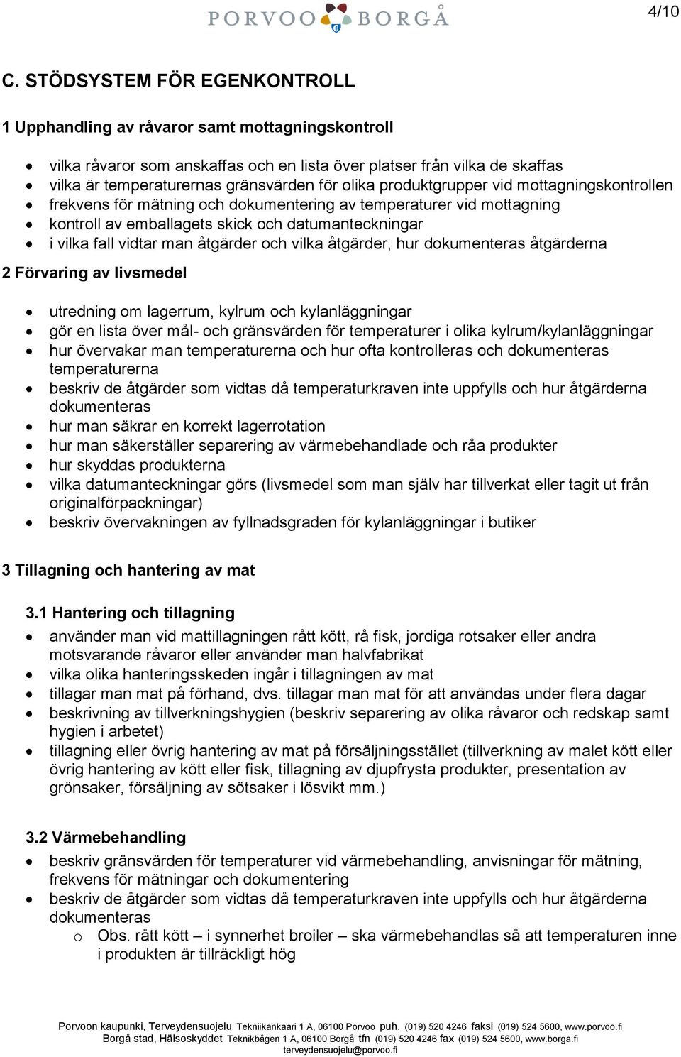 olika produktgrupper vid mottagningskontrollen frekvens för mätning och dokumentering av temperaturer vid mottagning kontroll av emballagets skick och datumanteckningar i vilka fall vidtar man