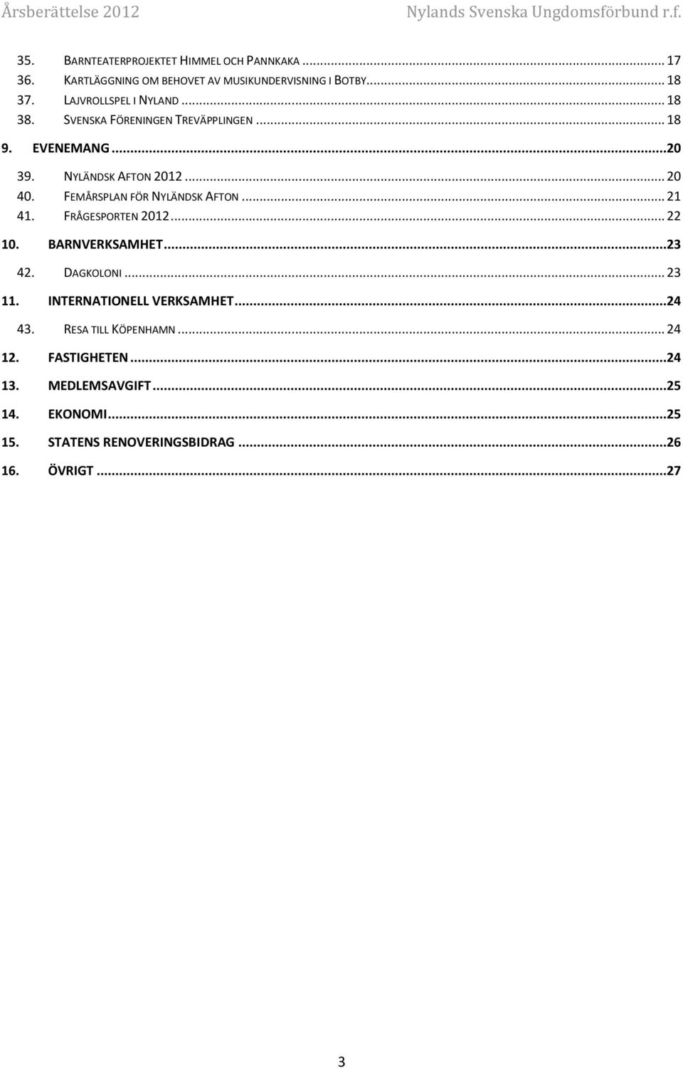 FEMÅRSPLAN FÖR NYLÄNDSK AFTON... 21 41. FRÅGESPORTEN 2012... 22 10. BARNVERKSAMHET...23 42. DAGKOLONI... 23 11.