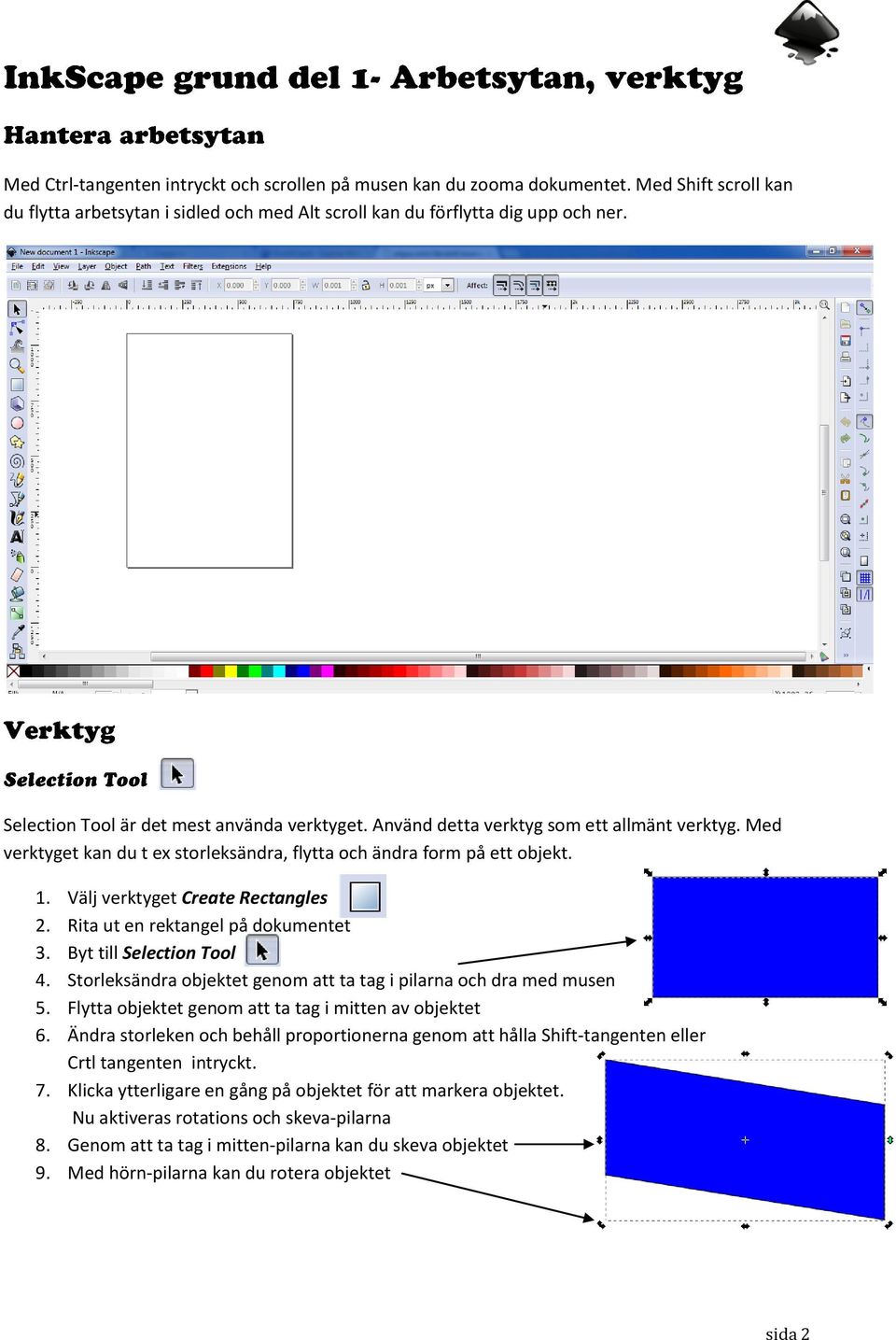 Välj verktyget Create Rectangles 2. Rita ut en rektangel på dokumentet 3. Byt till Selection Tool 4. Storleksändra objektet genom att ta tag i pilarna och dra med musen 5.