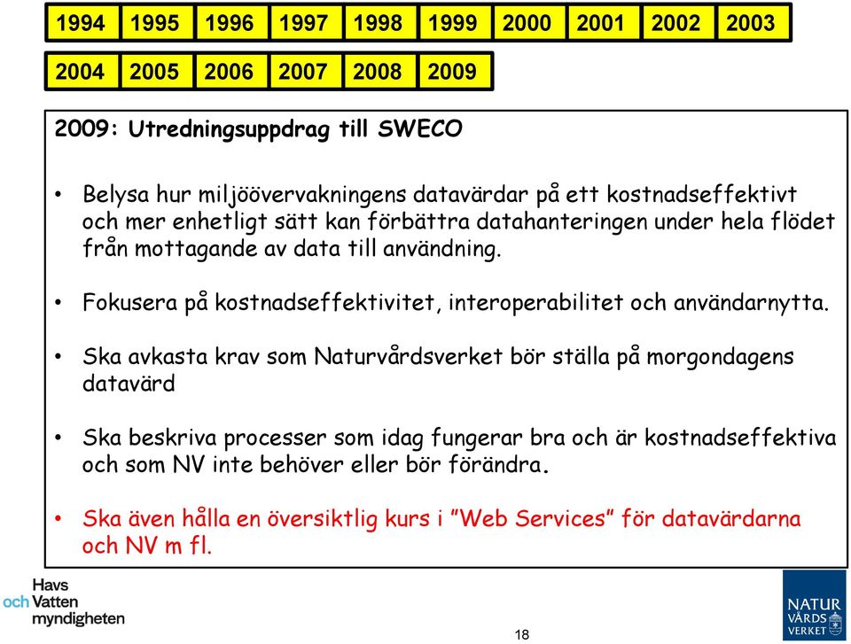 Fokusera på kostnadseffektivitet, interoperabilitet och användarnytta.