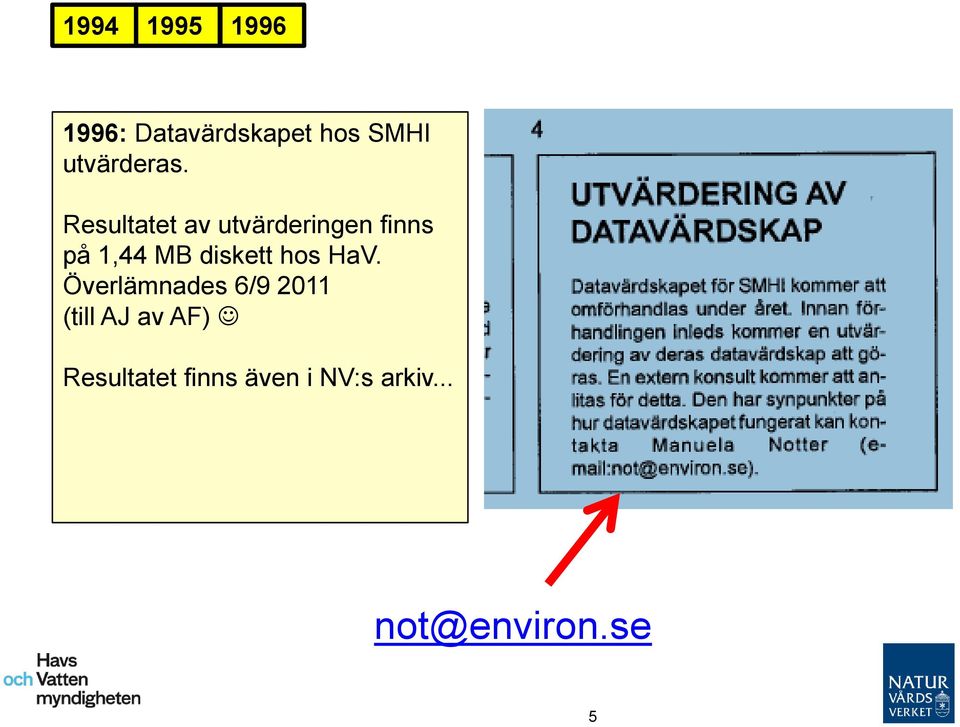 Resultatet av utvärderingen finns på 1,44 MB diskett