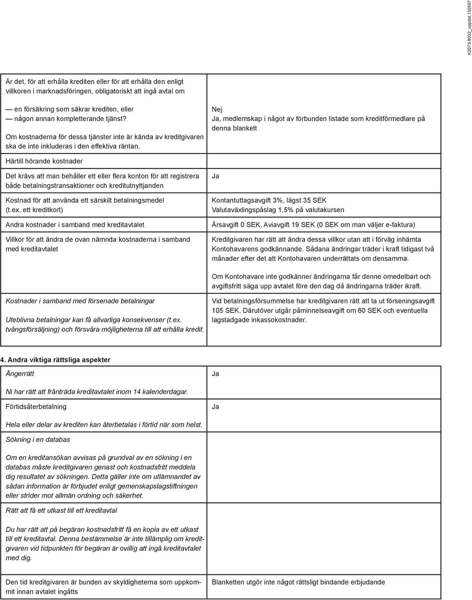 kompletterande tjänst? Om kostnaderna för dessa tjänster inte är kända av kreditgivaren ska de inte inkluderas i den effektiva räntan.