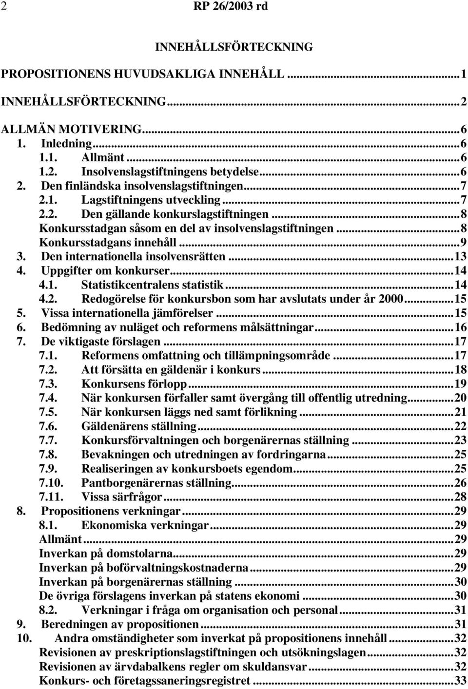 ..8 Konkursstadgans innehåll...9 3. Den internationella insolvensrätten...13 4. Uppgifter om konkurser...14 4.1. Statistikcentralens statistik...14 4.2.