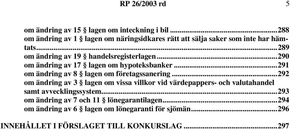 ..290 om ändring av 17 lagen om hypoteksbanker...291 om ändring av 8 lagen om företagssanering.