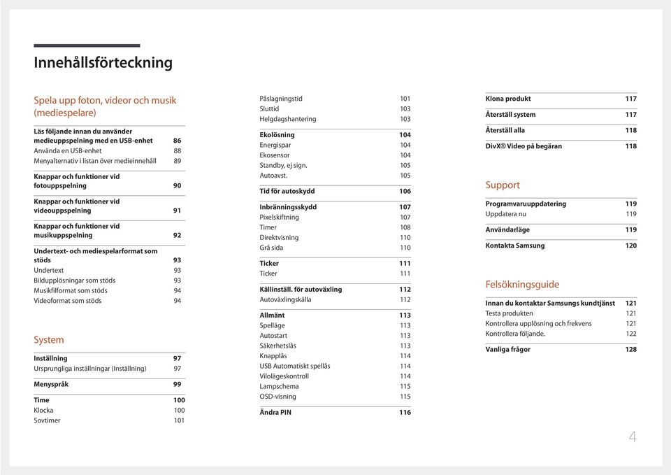 93 Undertext 93 Bildupplösningar som stöds 93 Musikfilformat som stöds 94 Videoformat som stöds 94 System Inställning 97 Ursprungliga inställningar (Inställning) 97 Menyspråk 99 Time 100 Klocka 100