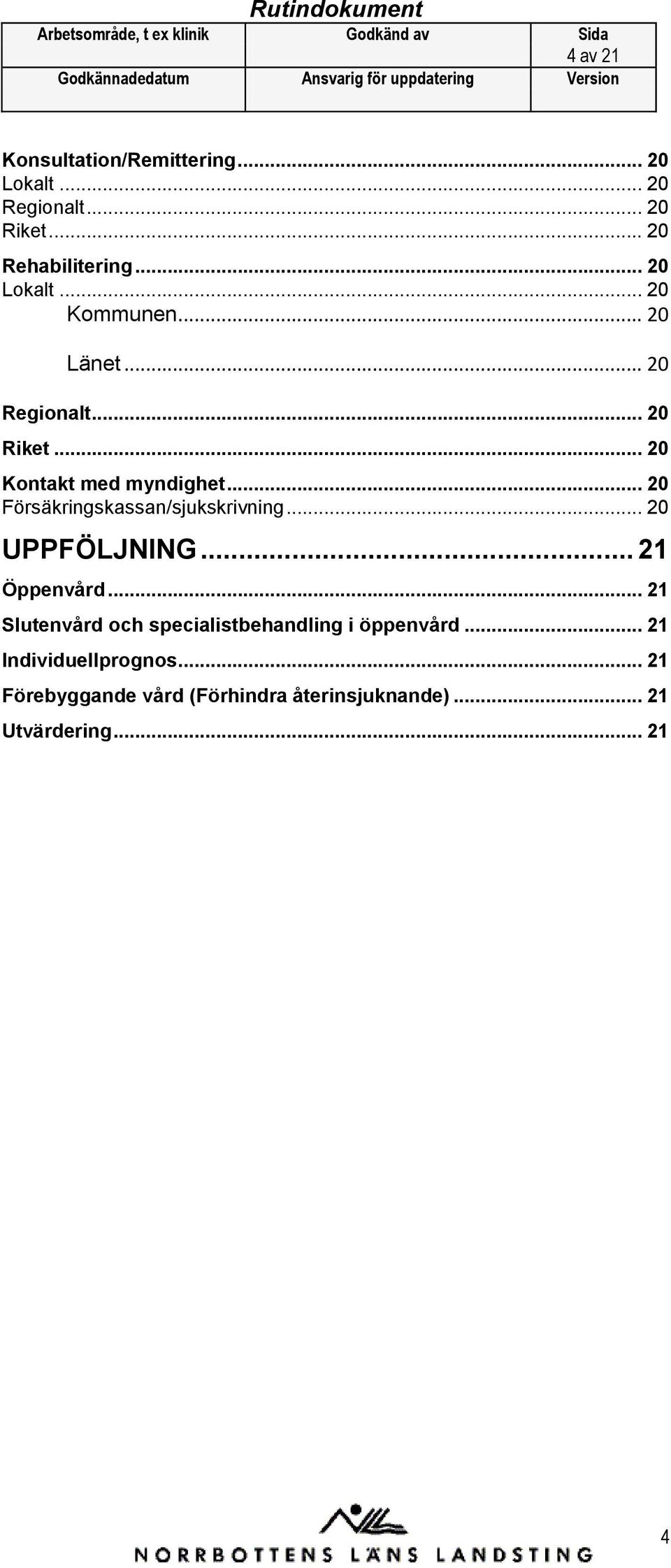 .. 20 UPPFÖLJNING... 21 Öppenvård... 21 Slutenvård ch specialistbehandling i öppenvård.