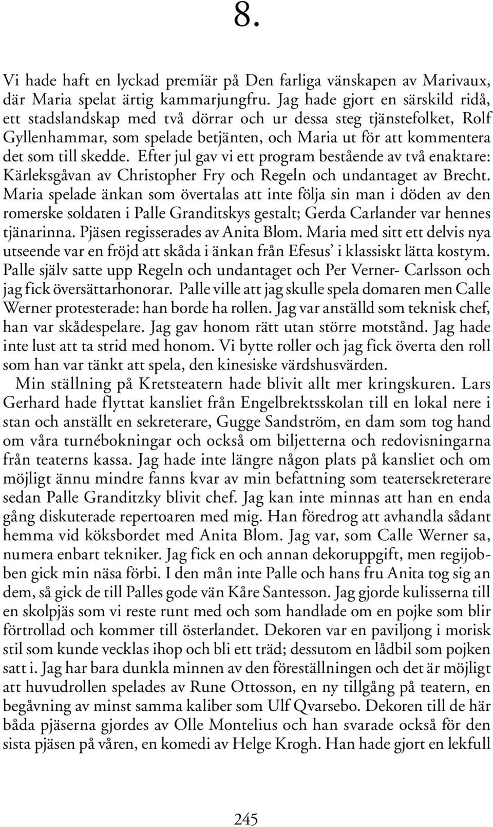 Efter jul gav vi ett program bestående av två enaktare: Kärleksgåvan av Christopher Fry och Regeln och undantaget av Brecht.