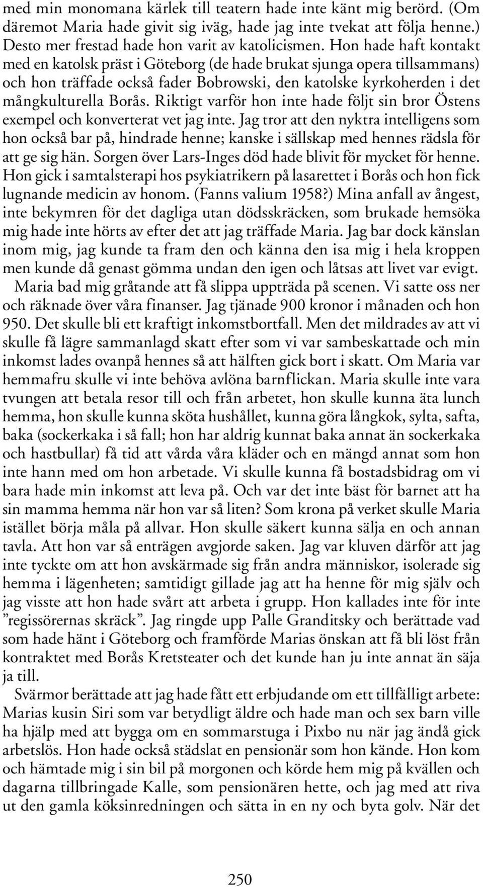 Riktigt varför hon inte hade följt sin bror Östens exempel och konverterat vet jag inte.