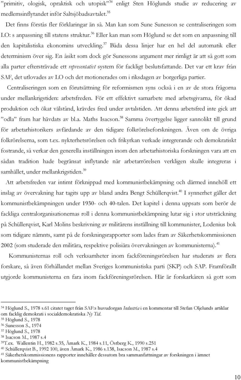 37 Båda dessa linjer har en hel del automatik eller determinism över sig.