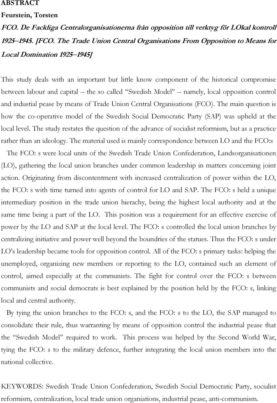 and capital the so called Swedish Model namely, local opposition control and industial pease by means of Trade Union Central Organisations (FCO).