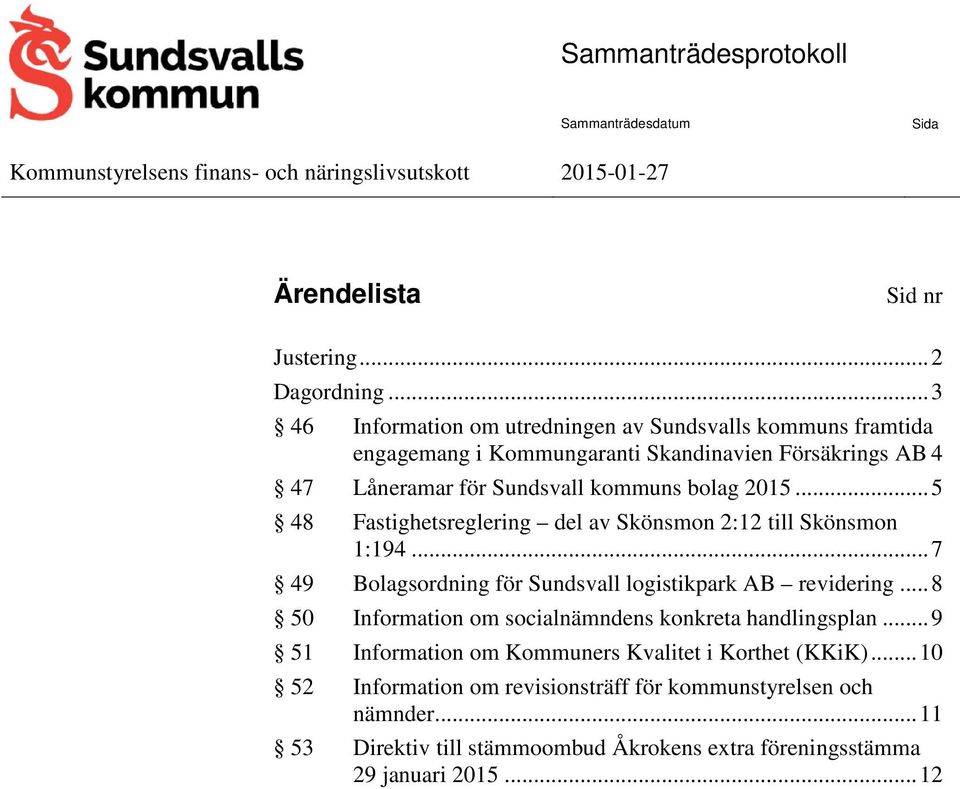 .. 5 48 Fastighetsreglering del av Skönsmon 2:12 till Skönsmon 1:194... 7 49 Bolagsordning för Sundsvall logistikpark AB revidering.