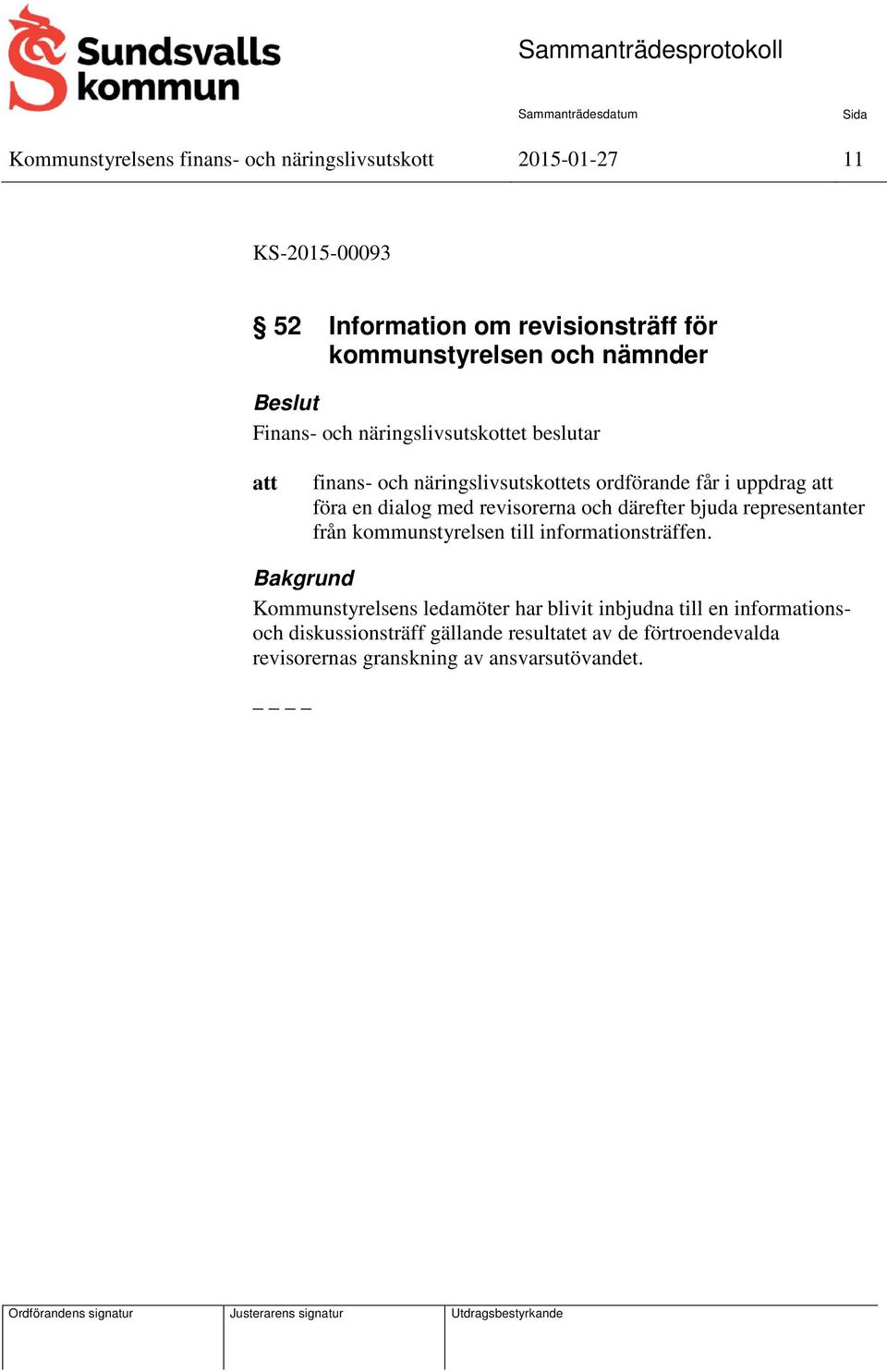 revisorerna och därefter bjuda representanter från kommunstyrelsen till informationsträffen.