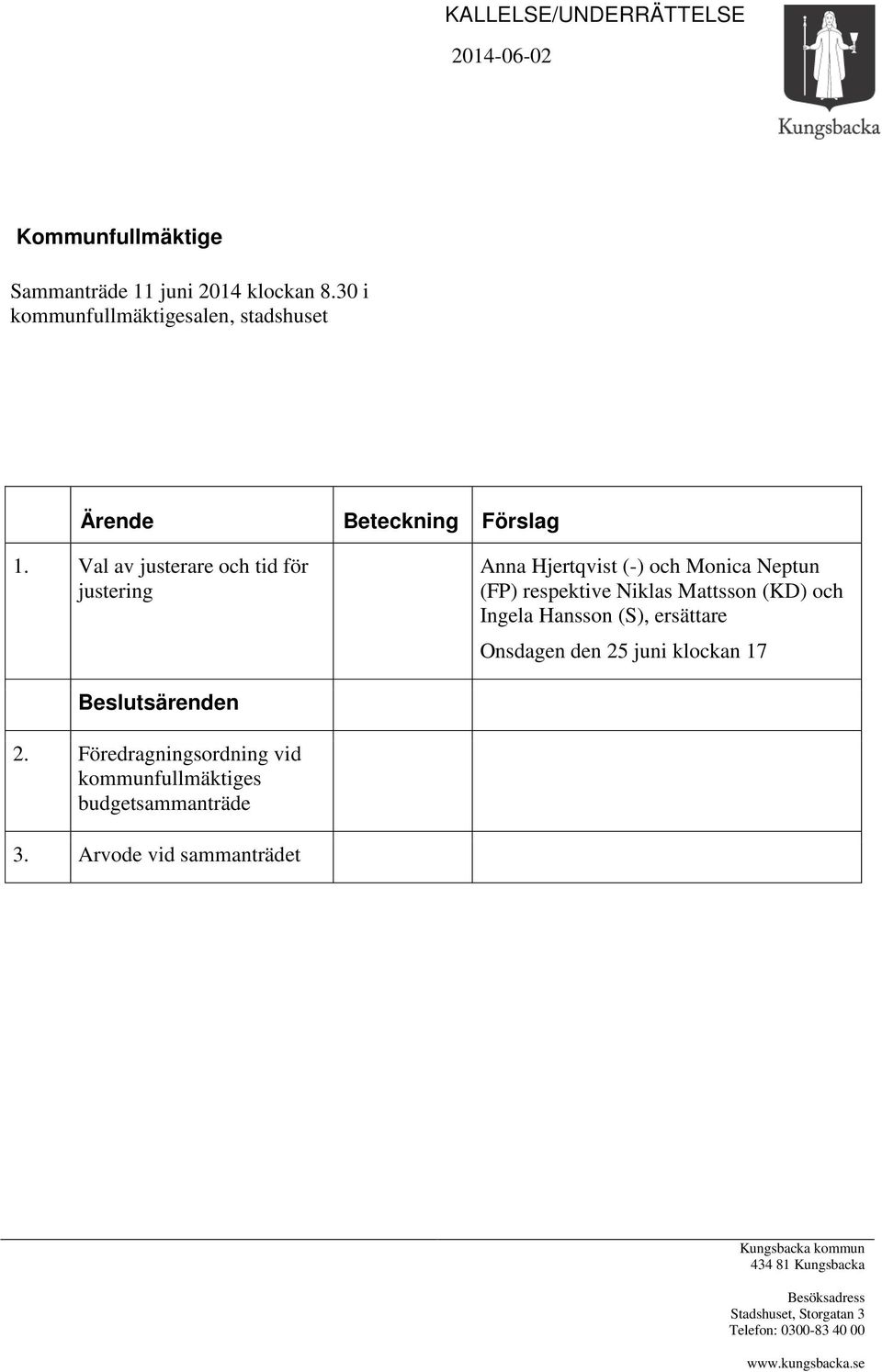 (S), ersättare Onsdagen den 25 juni klockan 17 Beslutsärenden 2. Föredragningsordning vid kommunfullmäktiges budgetsammanträde 3.