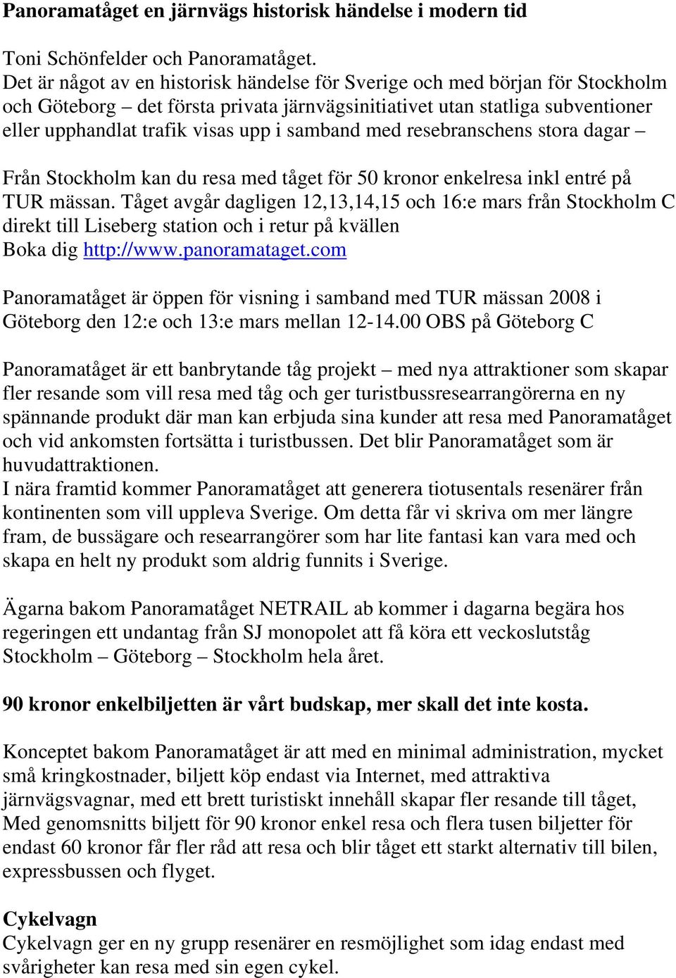 samband med resebranschens stora dagar Från Stockholm kan du resa med tåget för 50 kronor enkelresa inkl entré på TUR mässan.