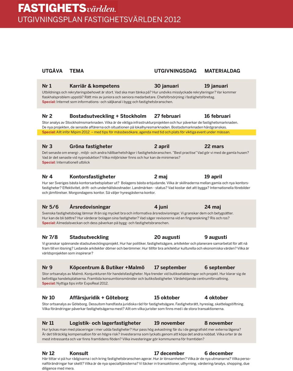 Rätt mix v juior och seior rbetre Chefsförsörjig i fstighetsföretg Specil: Iteret som iformtios- och säljkl i bygg och fstighetsbrsche Nr 2 Bostdsutvecklig + 27 februri 16 februri Stor lys v smrkde