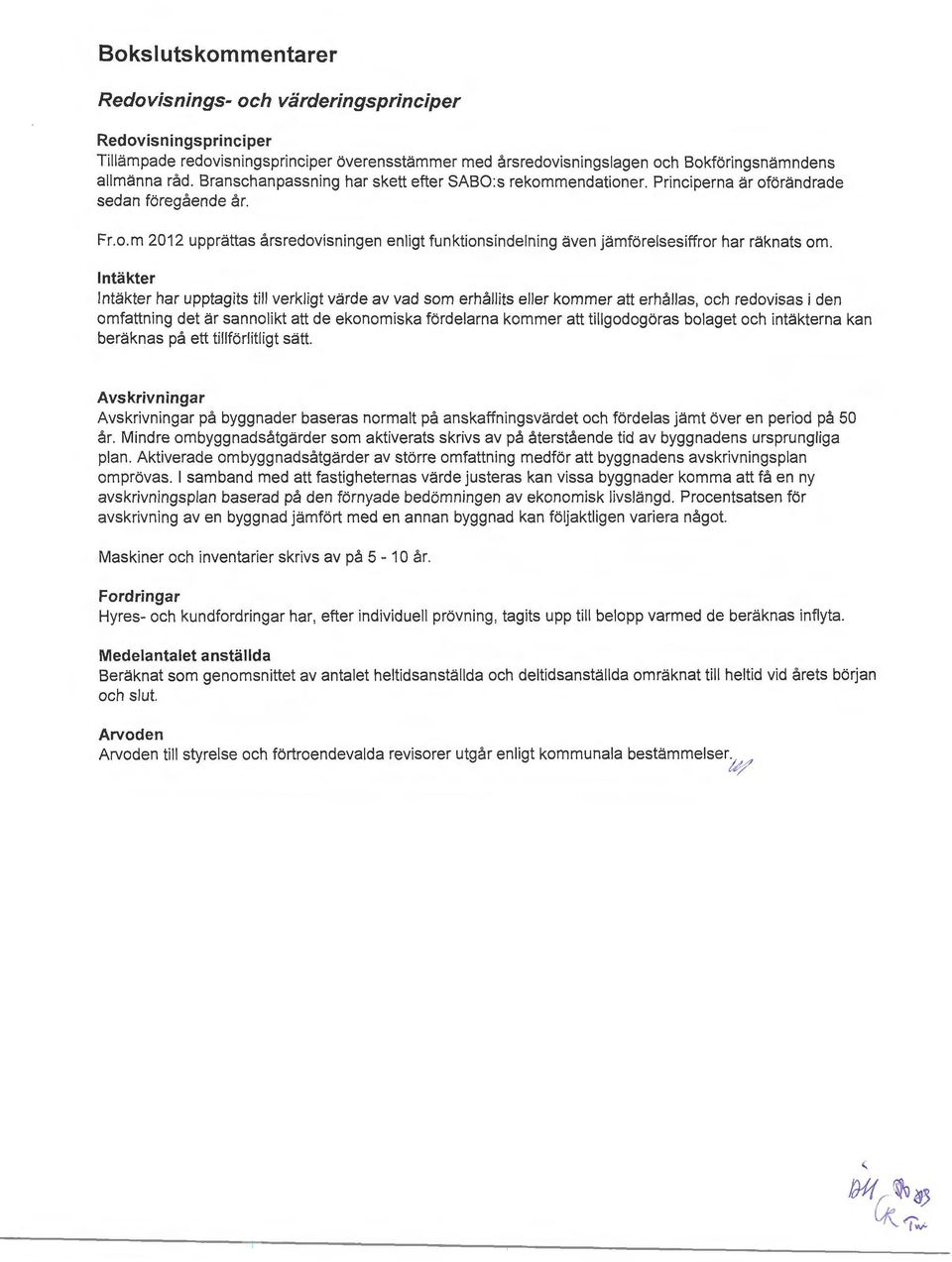.m 2012 upprättas årsredvisningen enligt funktinsindelning även jämförelsesiffrr har räknats m.