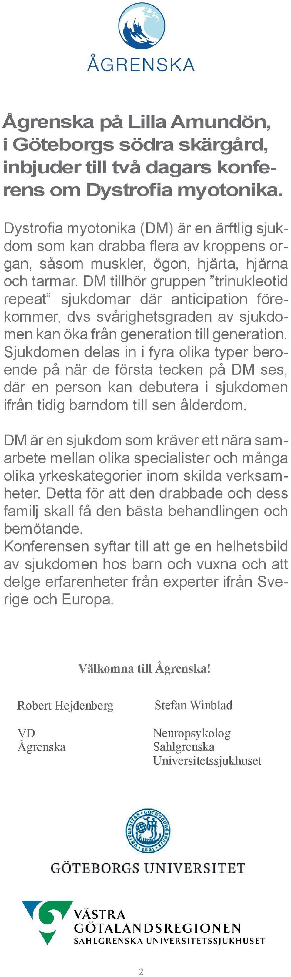 DM tillhör gruppen trinukleotid repeat sjukdomar där anticipation förekommer, dvs svårighetsgraden av sjukdomen kan öka från generation till generation.