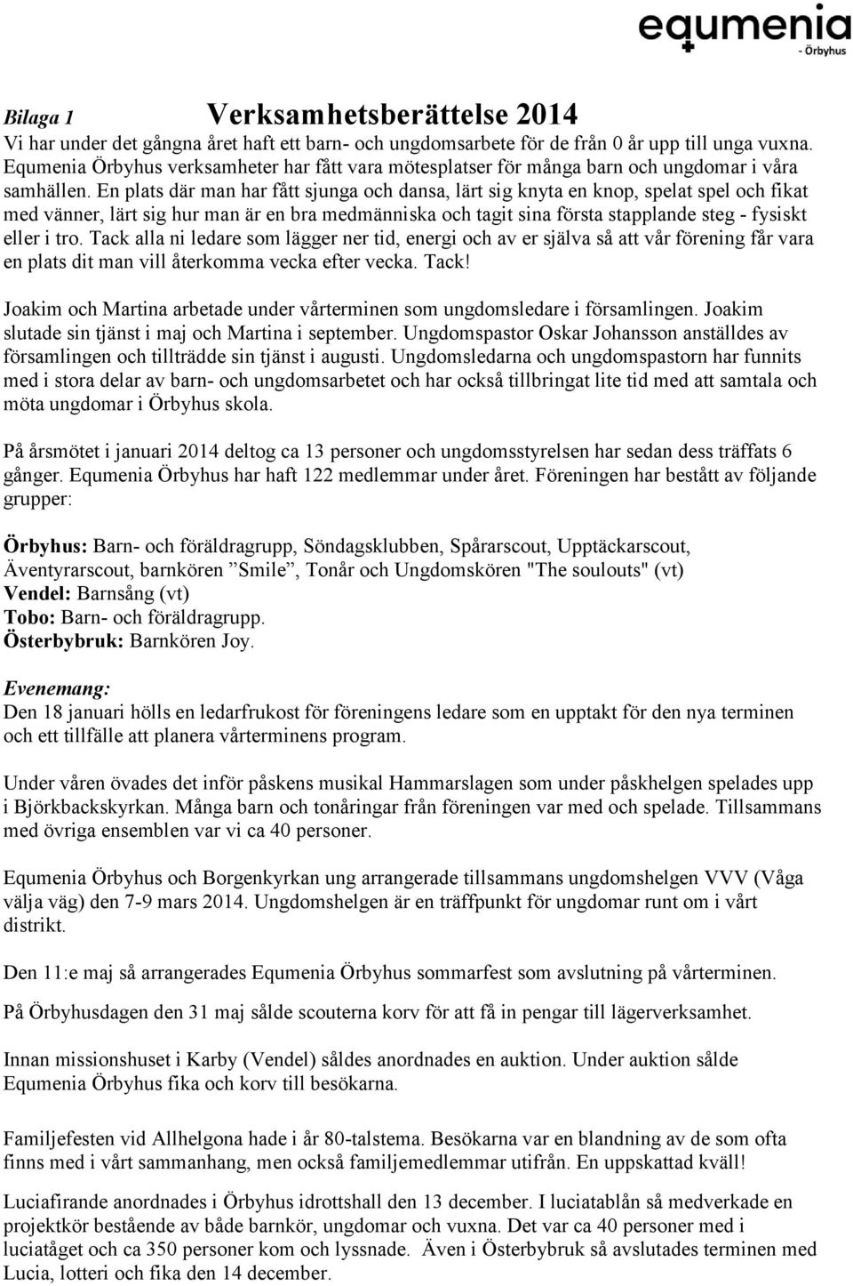 En plats där man har fått sjunga och dansa, lärt sig knyta en knop, spelat spel och fikat med vänner, lärt sig hur man är en bra medmänniska och tagit sina första stapplande steg - fysiskt eller i