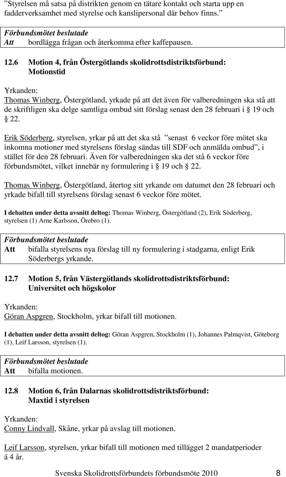 förslag senast den 28 februari i 19 och 22.