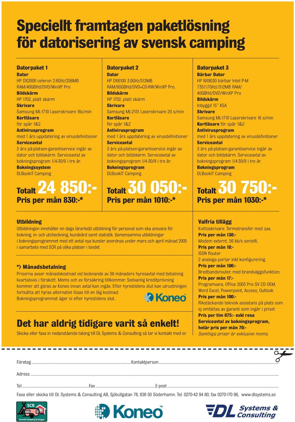 Serviceavtal 3 års på-platsen-garantiservice ingår av dator och bildskärm. Serviceavtal av bokningsprogram 1/4-30/9 i tre år.