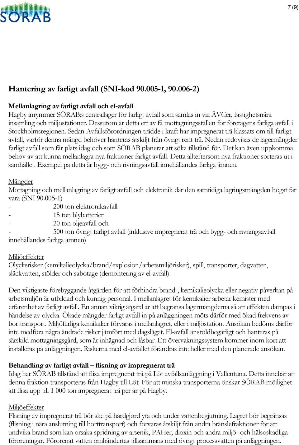 Dessutom är detta ett av få mottagningsställen för företagens farliga avfall i Stockholmsregionen.