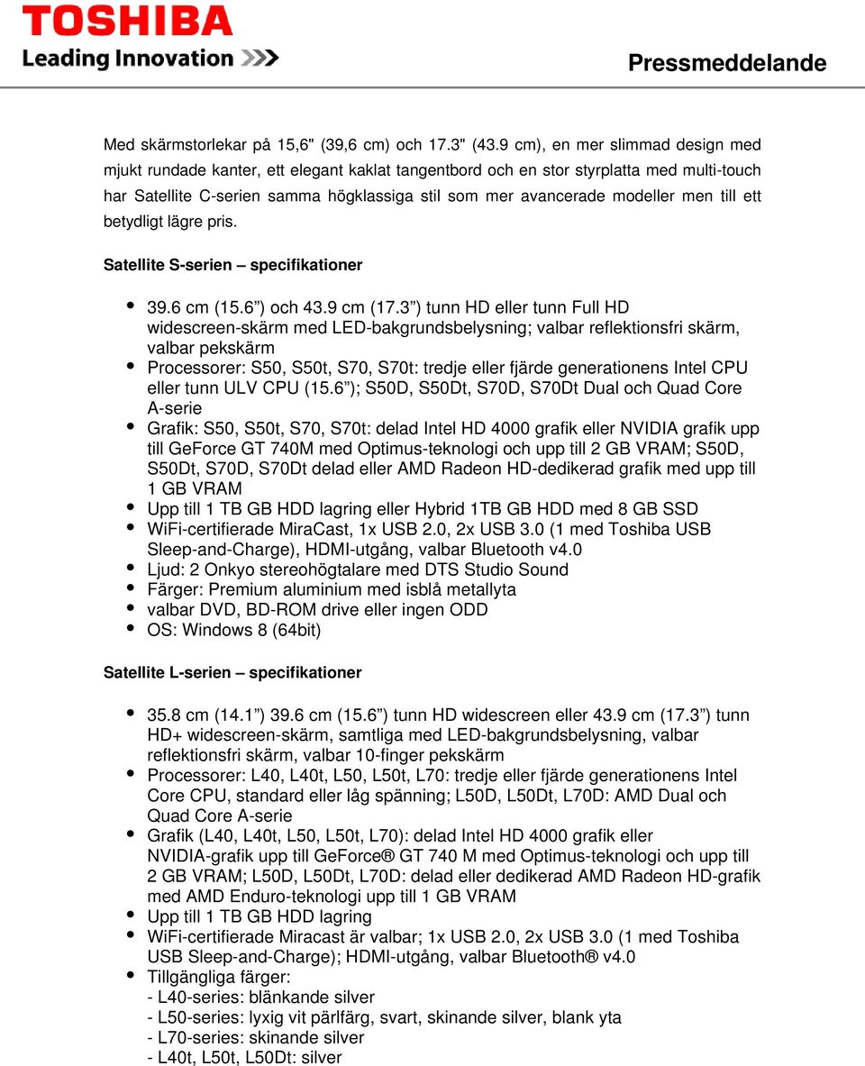 men till ett betydligt lägre pris. Satellite S-serien specifikationer 39.6 cm (15.6 ) och 43.9 cm (17.