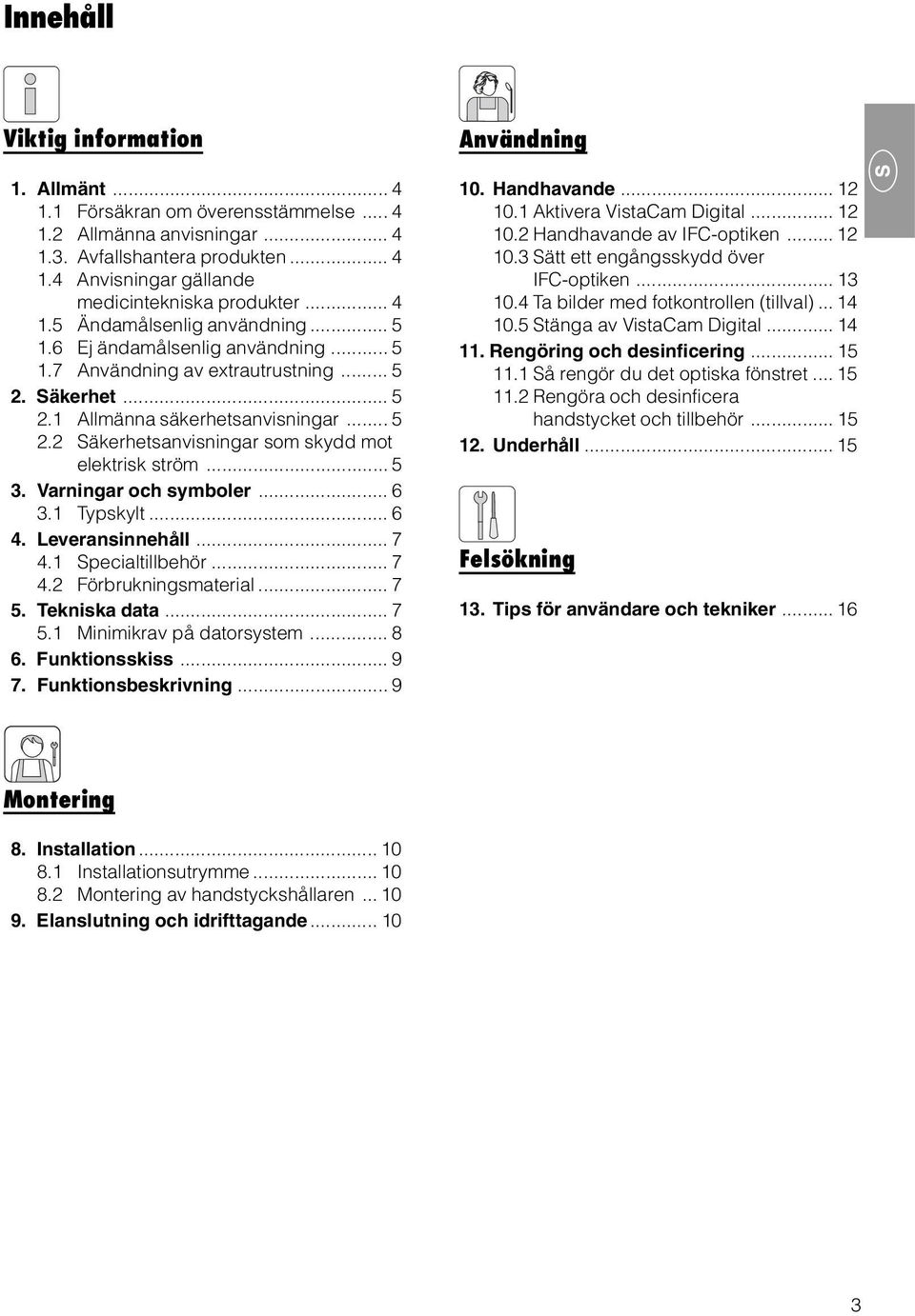 .. 5 3. Varningar och symboler... 6 3.1 Typskylt... 6 4. Leveransinnehåll... 7 4.1 Specialtillbehör... 7 4.2 Förbrukningsmaterial... 7 5. Tekniska data... 7 5.1 Minimikrav på datorsystem... 8 6.