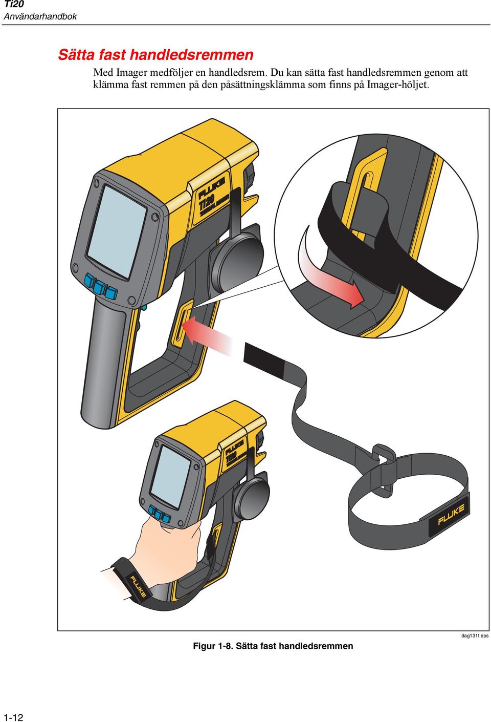 Du kan sätta fast handledsremmen genom att klämma fast remmen på den