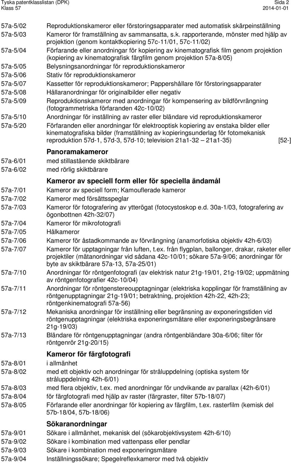 skärpeinställning Kameror för framställning av sammansatta, s.k. rapporterande, mönster med hjälp av projektion (genom kontaktkopiering 57c-11/01, 57c-11/02) Förfarande eller anordningar för