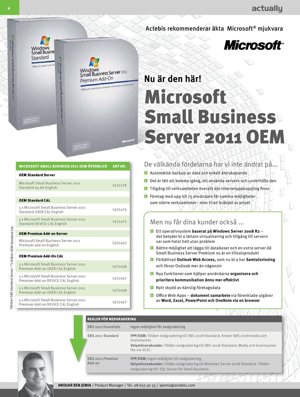 .. OEM Standard Server Microsoft Small Business Server 2011 Standard 64 bit English 1631478 Automatisk backup av data och enkelt återskapande Det är lätt att komma igång, att använda servern och