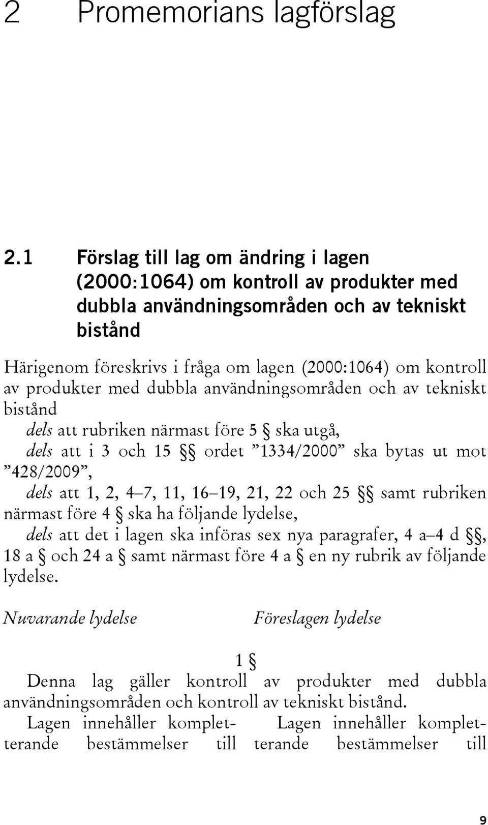 produkter med dubbla användningsområden och av tekniskt bistånd dels att rubriken närmast före 5 ska utgå, dels att i 3 och 15 ordet 1334/2000 ska bytas ut mot 428/2009, dels att 1, 2, 4 7, 11, 16