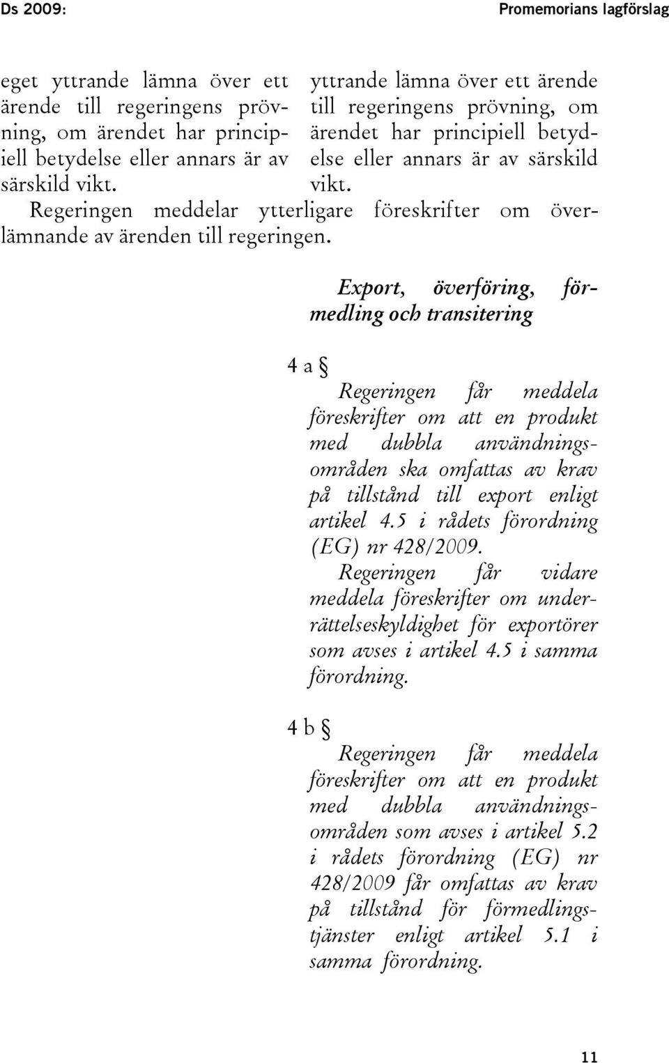 Regeringen meddelar ytterligare föreskrifter om överlämnande av ärenden till regeringen.