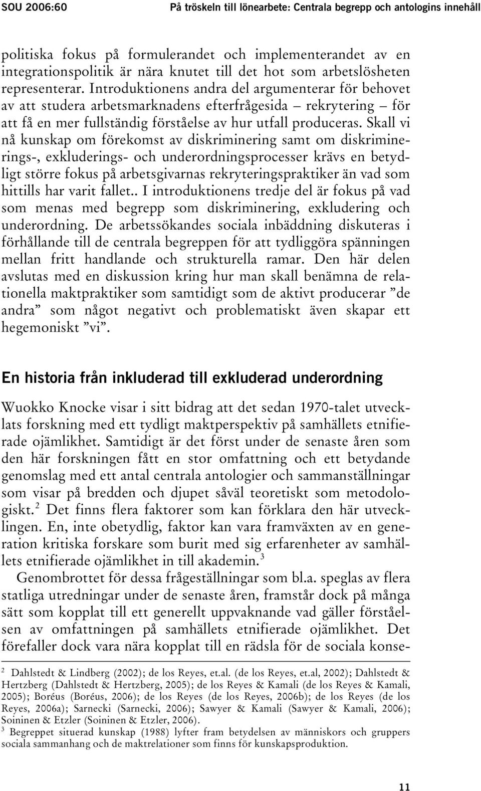 Introduktionens andra del argumenterar för behovet av att studera arbetsmarknadens efterfrågesida rekrytering för att få en mer fullständig förståelse av hur utfall produceras.