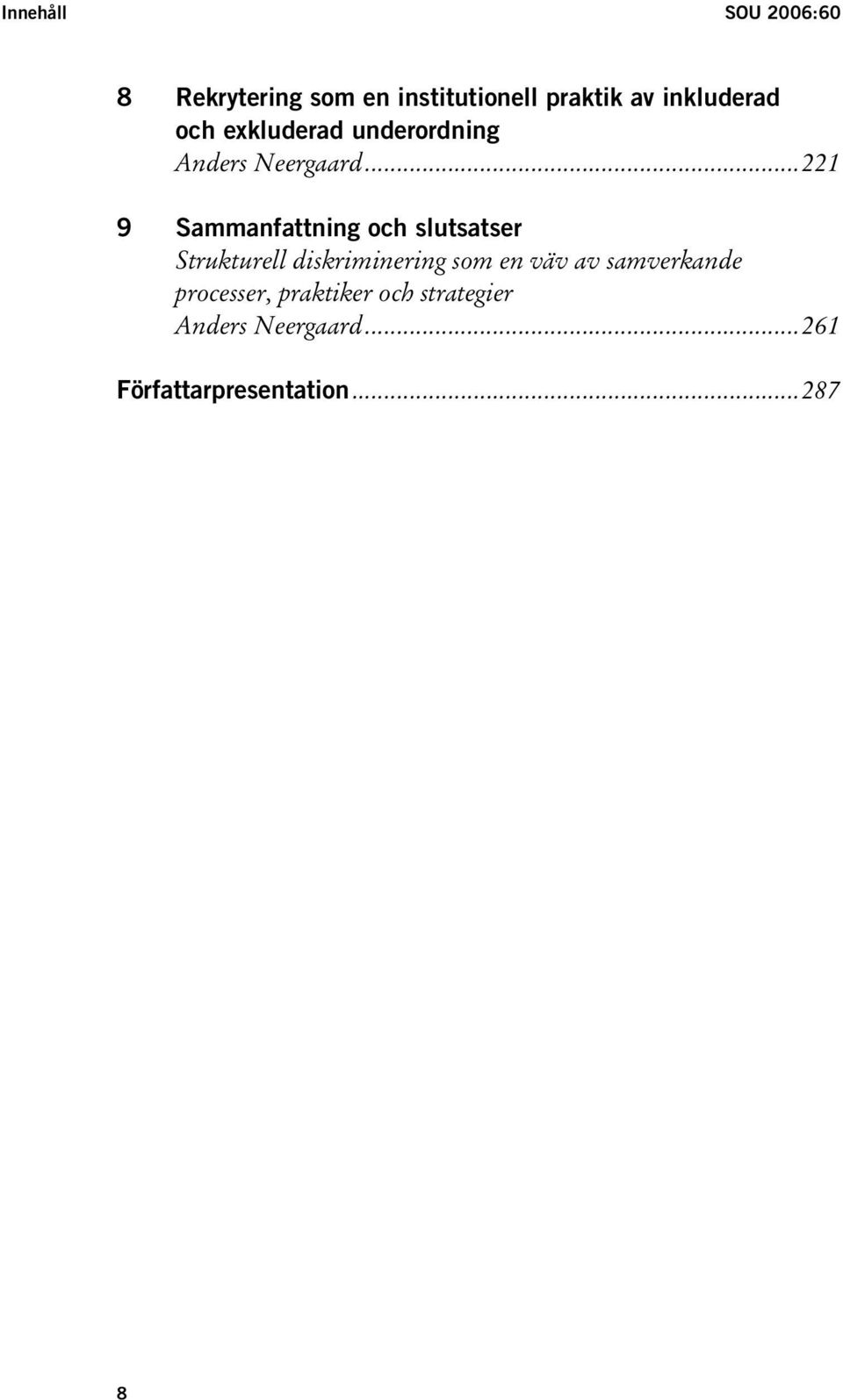 ..221 9 Sammanfattning och slutsatser Strukturell diskriminering som en väv