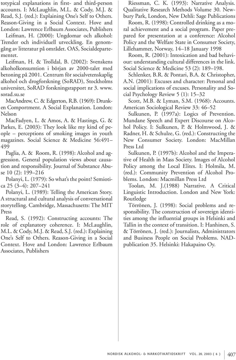 Leifman, H. & Trolldal, B. (2002): Svenskens alkoholkonsumtion i början av 2000-talet med betoning på 2001.