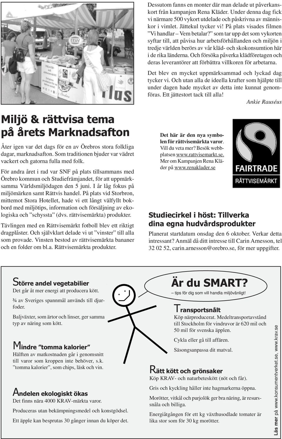 som tar upp det som vykorten syftar till, att påvisa hur arbetsförhållanden och miljön i tredje världen berörs av vår kläd- och skokonsumtion här i de rika länderna.