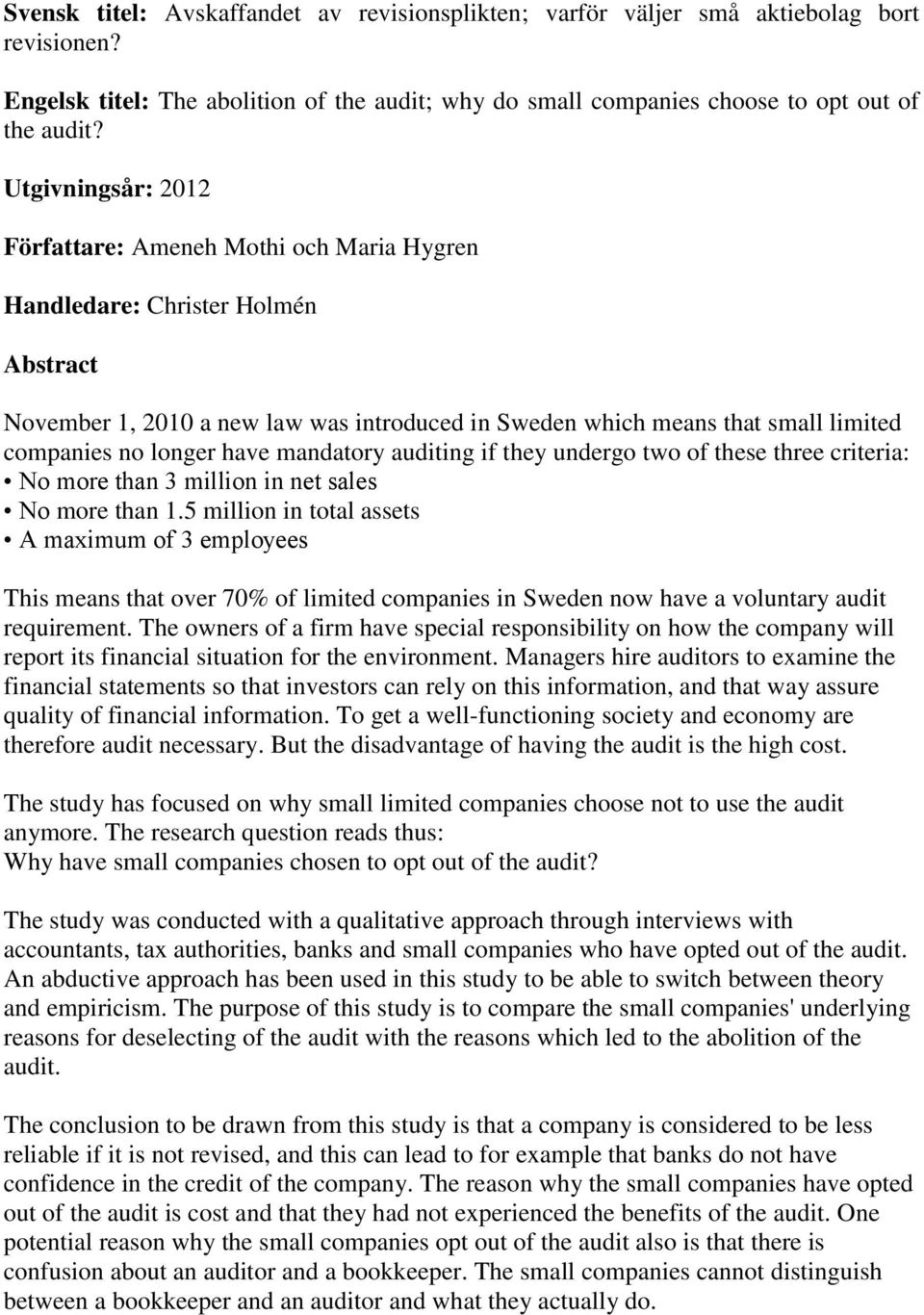 longer have mandatory auditing if they undergo two of these three criteria: No more than 3 million in net sales No more than 1.