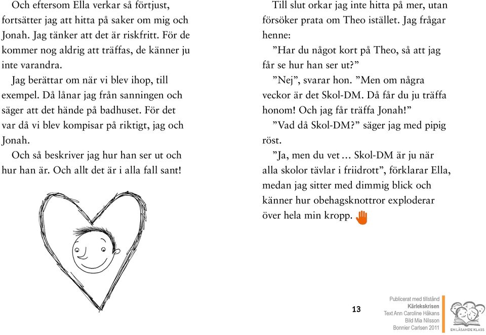 Och så beskriver jag hur han ser ut och hur han är. Och allt det är i alla fall sant! Till slut orkar jag inte hitta på mer, utan försöker prata om Theo istället.