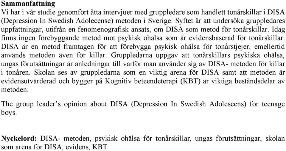 Idag finns ingen förebyggande metod mot psykisk ohälsa som är evidensbaserad för tonårskillar.