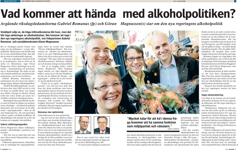 sänkningar av alkoholskatten. Det kommer att ingå i den nya regeringens alkoholpolitik, tror folkpartisten Gabriel Romanus och socialdemokraten Göran Magnusson.