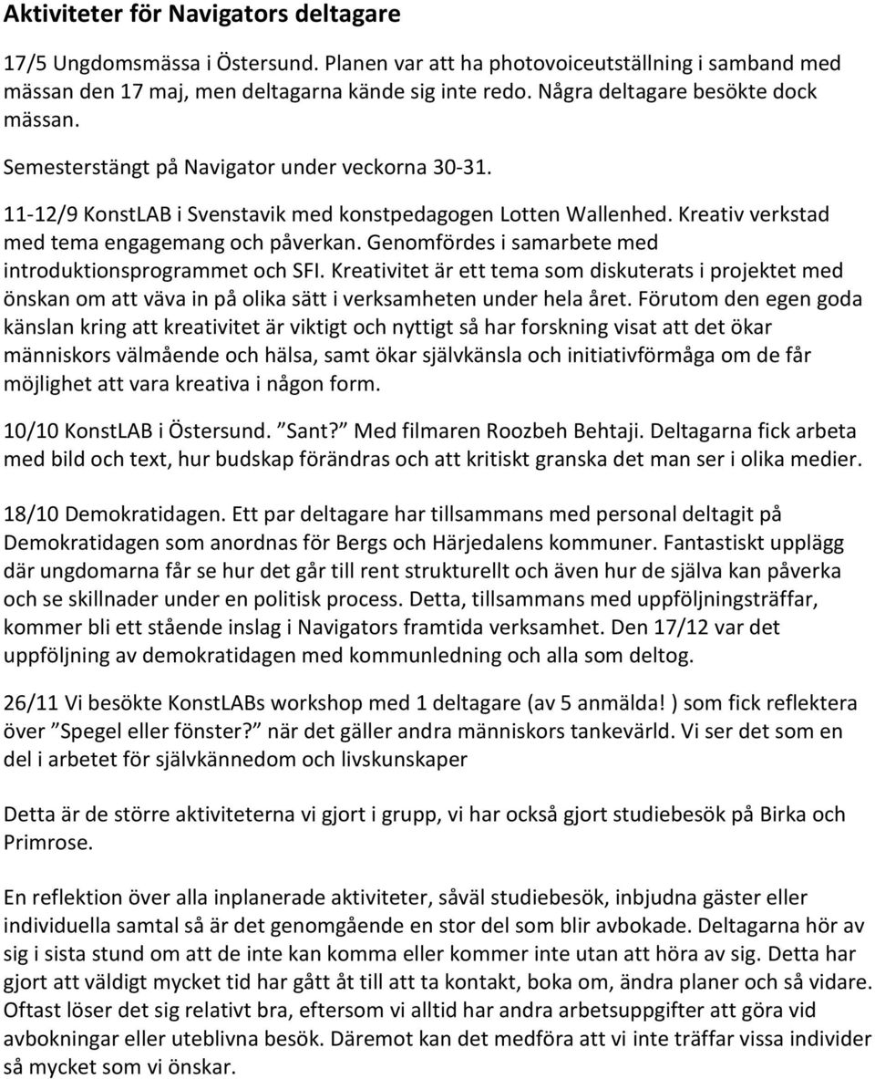 Kreativ verkstad med tema engagemang och påverkan. Genomfördes i samarbete med introduktionsprogrammet och SFI.