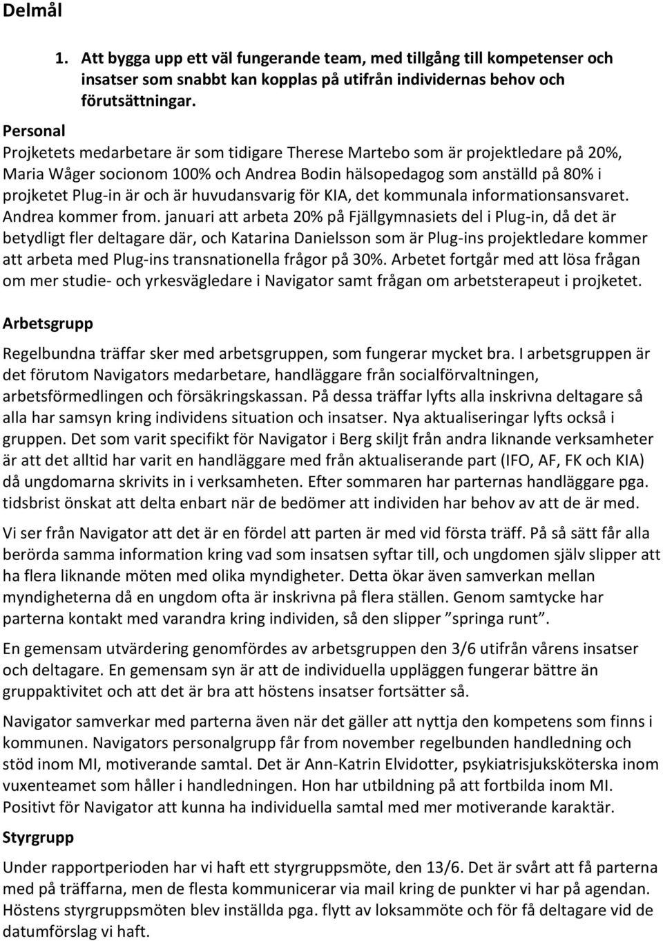 huvudansvarig för KIA, det kommunala informationsansvaret. Andrea kommer from.