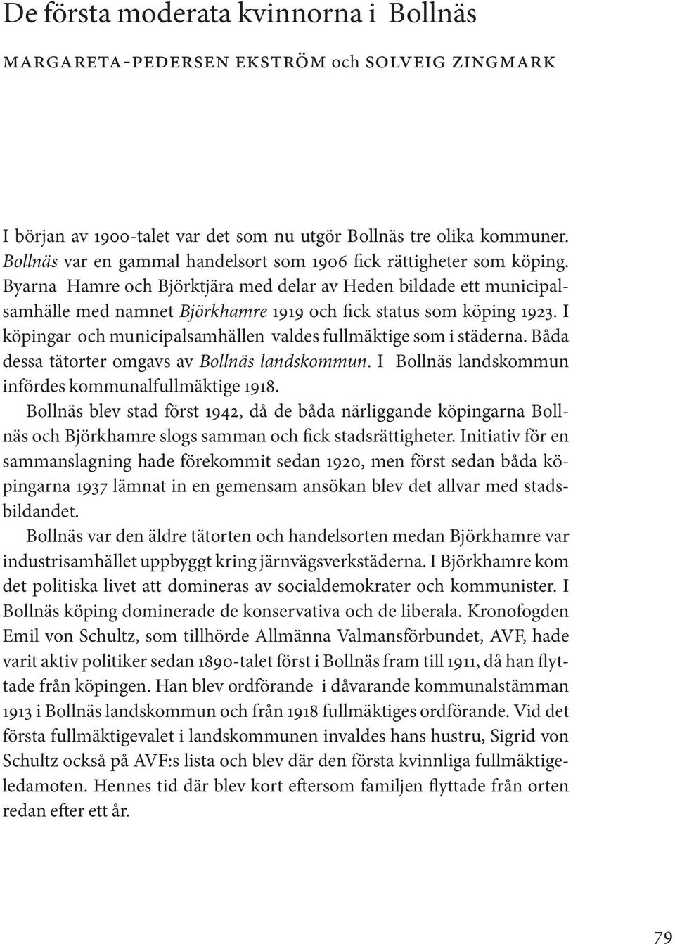 Byarna Hamre och Björktjära med delar av Heden bildade ett municipalsamhälle med namnet Björkhamre 1919 och fick status som köping 1923.