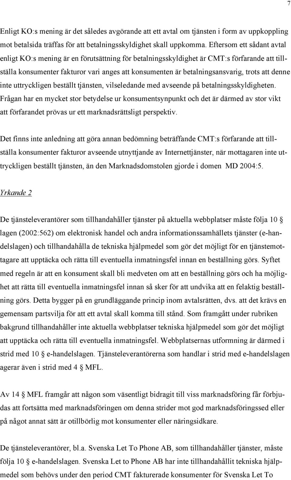 trots att denne inte uttryckligen beställt tjänsten, vilseledande med avseende på betalningsskyldigheten.