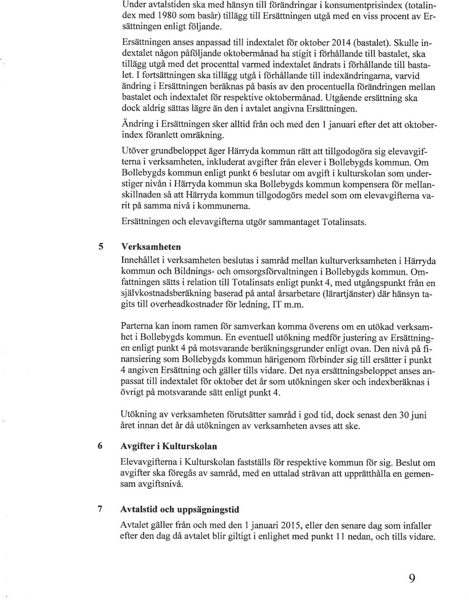 Skulle indextalet någon påftiljande oktobermånad ha stigit i förhållande till bastalet, ska tillägg utgå med det procenttal varmed indextalet åindrats i ftrhållande till bastalet.