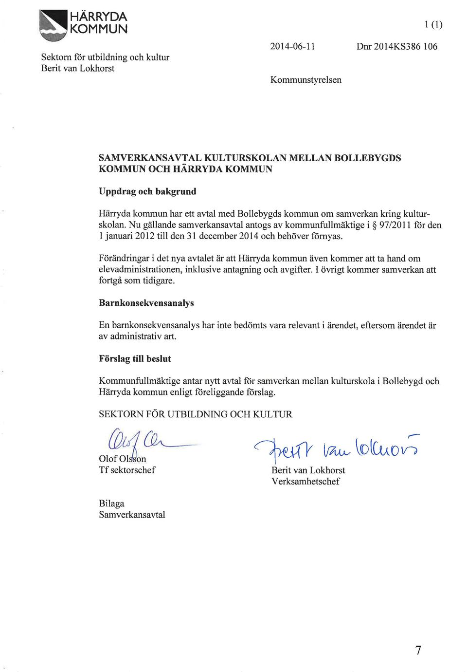 Nu gällande samverkansavtal antogs av kommunfullmäktige i $ 971201 I ftr den 1 januari 2012 till den 3l december 2014 och behöver fürnyas.